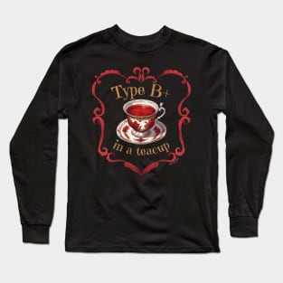 Blood Type B+ In A Teacup Long Sleeve T-Shirt